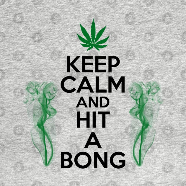 KEEP CALM AND HIT A BONG by SykoticApparel